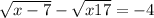 \sqrt{x-7} -\sqrt{x+17} =-4