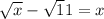 \sqrt x-\sqrt 11=x