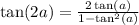 \tan(2a) = \frac{2\tan(a)}{1-\tan^2(a)}