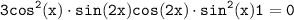 \tt\displaystyle 3cos^2(x)\cdot sin(2x) + cos(2x)\cdot sin^2(x) + 1 = 0