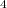 ^{4