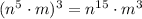 {(n^{5} \cdot m)^{3} = n^{15} \cdot m^{3}}