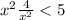 { x }^{2} + \frac{4}{ {x}^{2} } < 5
