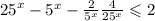 {25}^{x} - {5}^{x}- \frac{2}{ {5}^{x} } + \frac{4}{ {25}^{x} } \leqslant 2