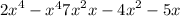 {2x}^{4} - {x}^{4} + {7x}^{2 } + x - {4x}^{2 } - 5x 