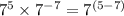 {7}^{5} \times {7}^{ - 7} = {7}^{(5 - 7)}