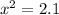 {x}^{2} = 2.1