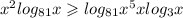 {x}^{2} log_{81}x \geqslant log_{81} {x}^{5} + x log_{3}x