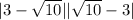 |3-\sqrt{10}|+|\sqrt{10} -3|