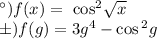 а)f(x) = \ { \cos}^{2} \sqrt{x} \\ б)f(g) = 3g {}^{4} - \cos {}^{2} g