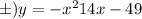 б)y = - x {}^{2} + 14x - 49 