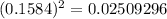  (0.1584)^{2} = 0.02509296 