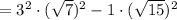  = 3^2 \cdot (\sqrt{7})^2 - 1 \cdot (\sqrt{15})^2