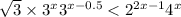  \ \sqrt{3} \times 3 {}^{x} + {3}^{x - 0.5} < {2}^{2x - 1} + 4 {}^{x} 
