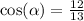  \cos( \alpha ) = \frac{12}{13} 