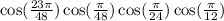  \cos( \frac{23\pi}{48} ) \cos( \frac{\pi}{48} ) \cos( \frac{\pi}{24} ) \cos( \frac{\pi}{12} ) 