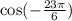  \cos( - \frac{23\pi}{6} ) 