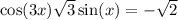  \cos(3x) + \sqrt{3} \sin(x) = - \sqrt{2} 