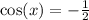  \cos(x) = - \frac{1}{2} 