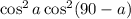  \cos ^{2}a + \cos ^{2} (90 - a)