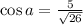  \cos a = \frac{5}{ \sqrt{26} } 