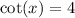  \cot(x) = 4