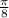  \frac{\pi}{8} 