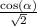  \frac{ \cos( \alpha ) }{ \sqrt{2} } 