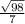  \frac{ \sqrt{98} }{7} 