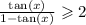  \frac{ \tan(x) }{1 - \tan(x) } \geqslant 2