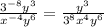  \frac{ {3}^{ - 8} {y}^{3} }{ {x}^{ - 4} {y}^{6} } = \frac{ {y}^{3} }{ {3}^{8} {x}^{4} {y}^{6} } 