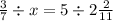  \frac{ 3}{7} \div x = 5 \div 2 \frac{2}{11} 