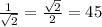  \frac{1}{ \sqrt{2} } = \frac{ \sqrt{2} }{2} = 45