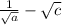  \frac{1}{ \sqrt{a} } - \sqrt{c} \: \: \\ \\ 