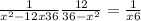  \frac{1}{ {x }^{2} - 12x + 36 } + \frac{12}{36 - {x}^{2} } = \frac{1}{x + 6} 