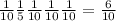  \frac{1}{10} + \frac{1}{5} + \frac{1}{10} + \frac{1}{10} +\frac{1}{10} = \frac{6}{10} 