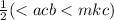  \frac{1}{2} ( < acb + < mkc)