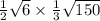  \frac{1}{2} \sqrt{6} \times \frac{1}{3} \sqrt{150 } 