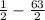  \frac{1}{2} - \frac{63}{2} 