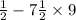  \frac{1}{2} - 7 \frac{1}{2} \times 9