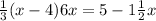  \frac{1}{3} (x - 4) + 6x = 5 -1 \frac{1}{2}x