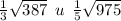  \frac{1}{3} \sqrt{387} \: \: u \: \: \frac{1}{5} \sqrt{975} 