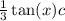  \frac{1}{3} \tan(x) + c