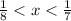  \frac{1}{8} < x < \frac{1}{7} 