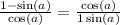  \frac{1 - \sin(a) }{ \cos(a) } = \frac{ \cos(a) }{1 + \sin(a) } 