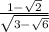  \frac{1 - \sqrt{2} }{ \sqrt{3 - \sqrt{6} } } 