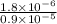  \frac{1.8 \times 10 {}^{ - 6} }{0.9 \times 10 {}^{ - 5} } 