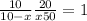  \frac{10}{10 - x} + \frac{20}{x + 50} = 1 