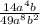  \frac{14 {a}^{4}b }{49 {a}^{8} {b}^{2} } 