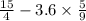  \frac{15}{4} - 3.6 \times \frac{5}{9} 